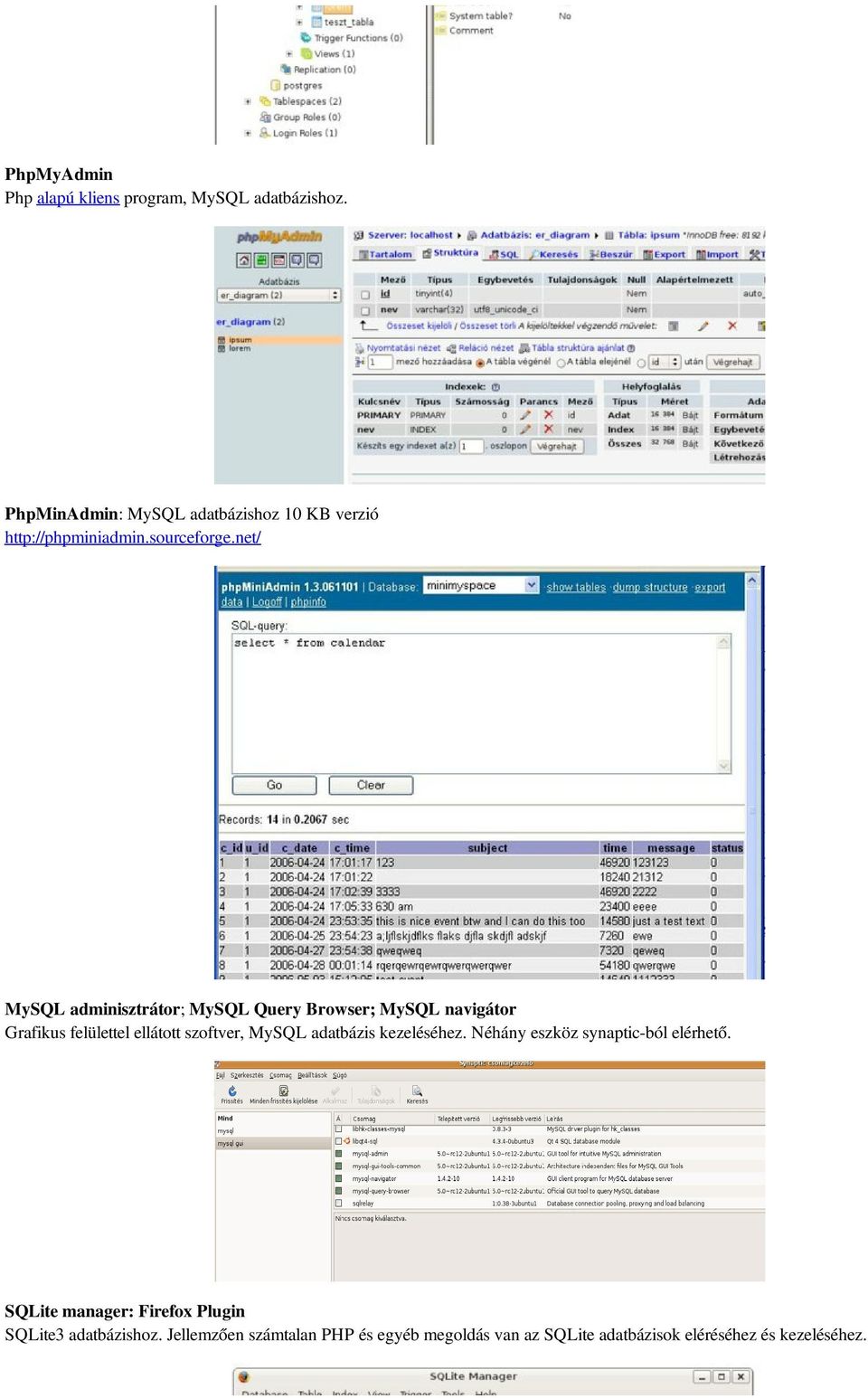 net/ MySQL adminisztrátor; MySQL Query Browser; MySQL navigátor Grafikus felülettel ellátott szoftver, MySQL