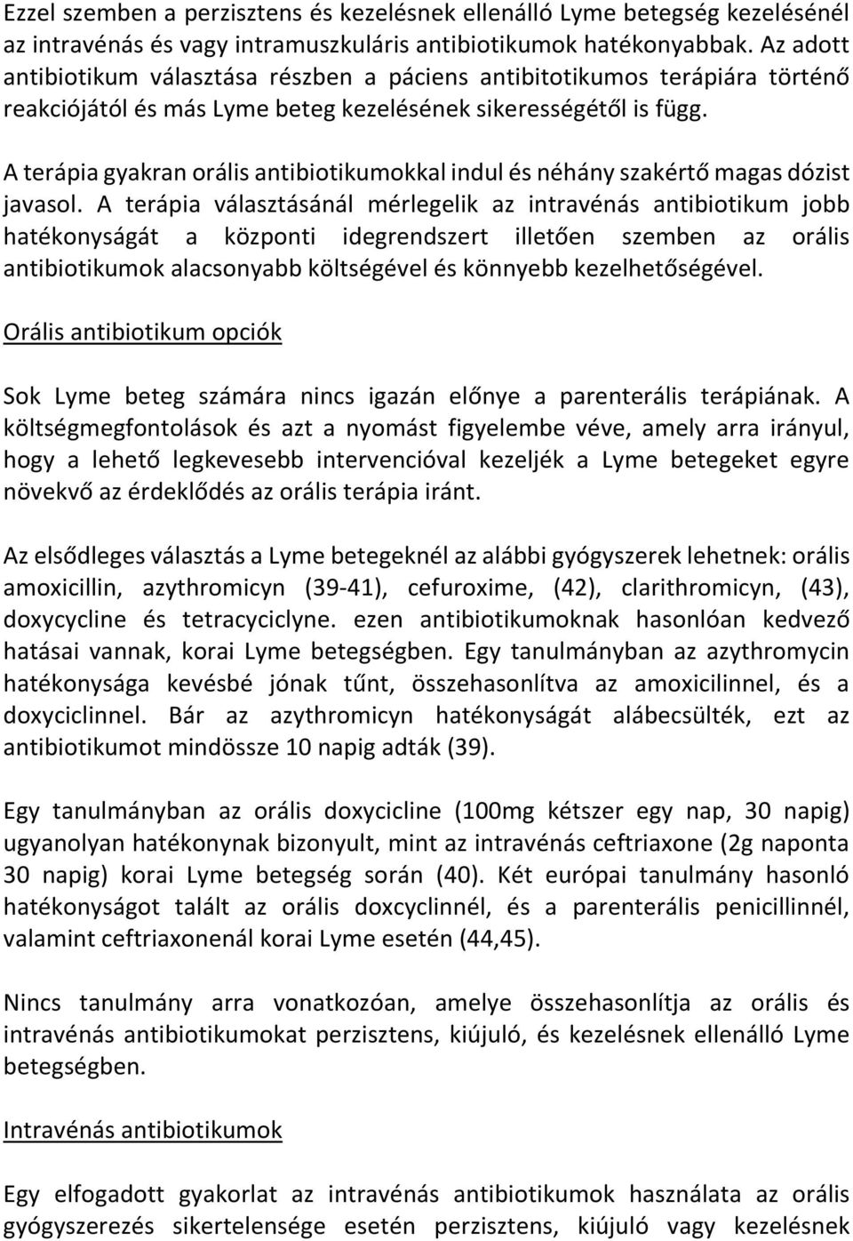 A terápia gyakran orális antibiotikumokkal indul és néhány szakértő magas dózist javasol.