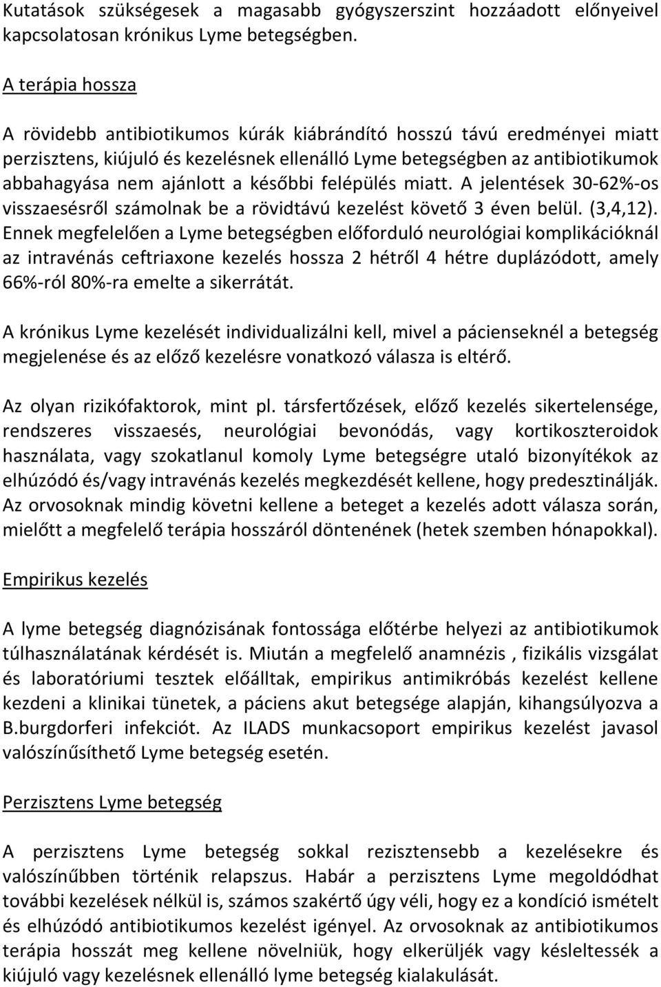 későbbi felépülés miatt. A jelentések 30-62%-os visszaesésről számolnak be a rövidtávú kezelést követő 3 éven belül. (3,4,12).