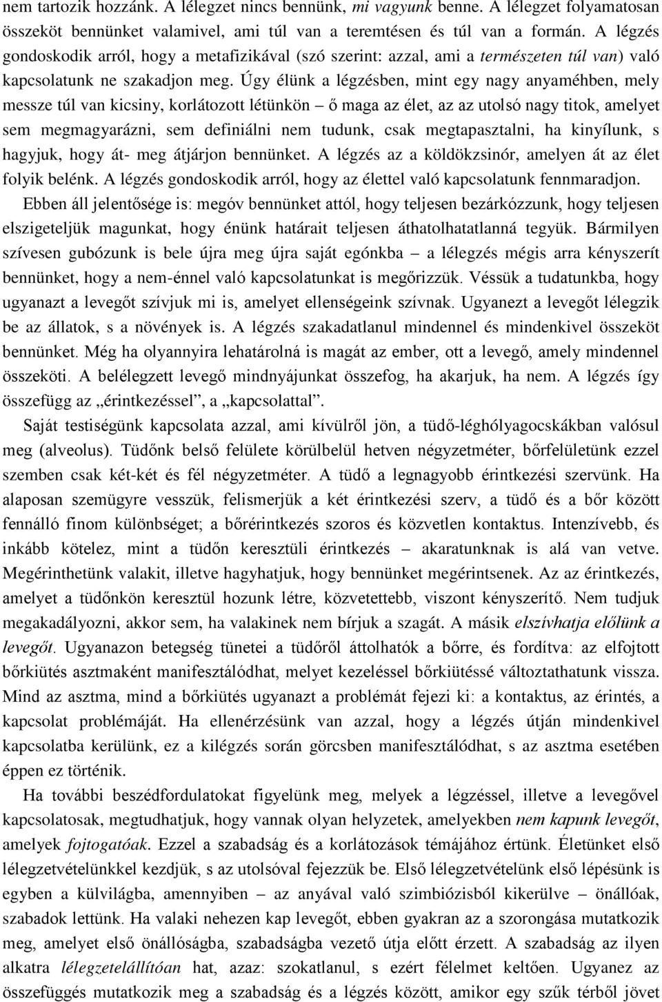 Úgy élünk a légzésben, mint egy nagy anyaméhben, mely messze túl van kicsiny, korlátozott létünkön ő maga az élet, az az utolsó nagy titok, amelyet sem megmagyarázni, sem definiálni nem tudunk, csak