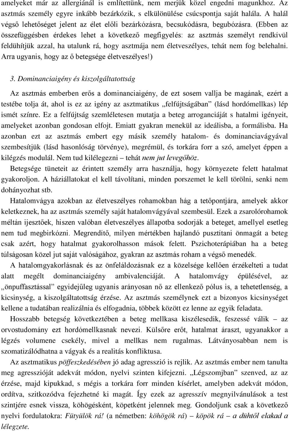 (Ebben az összefüggésben érdekes lehet a következő megfigyelés: az asztmás személyt rendkívül feldühítjük azzal, ha utalunk rá, hogy asztmája nem életveszélyes, tehát nem fog belehalni.