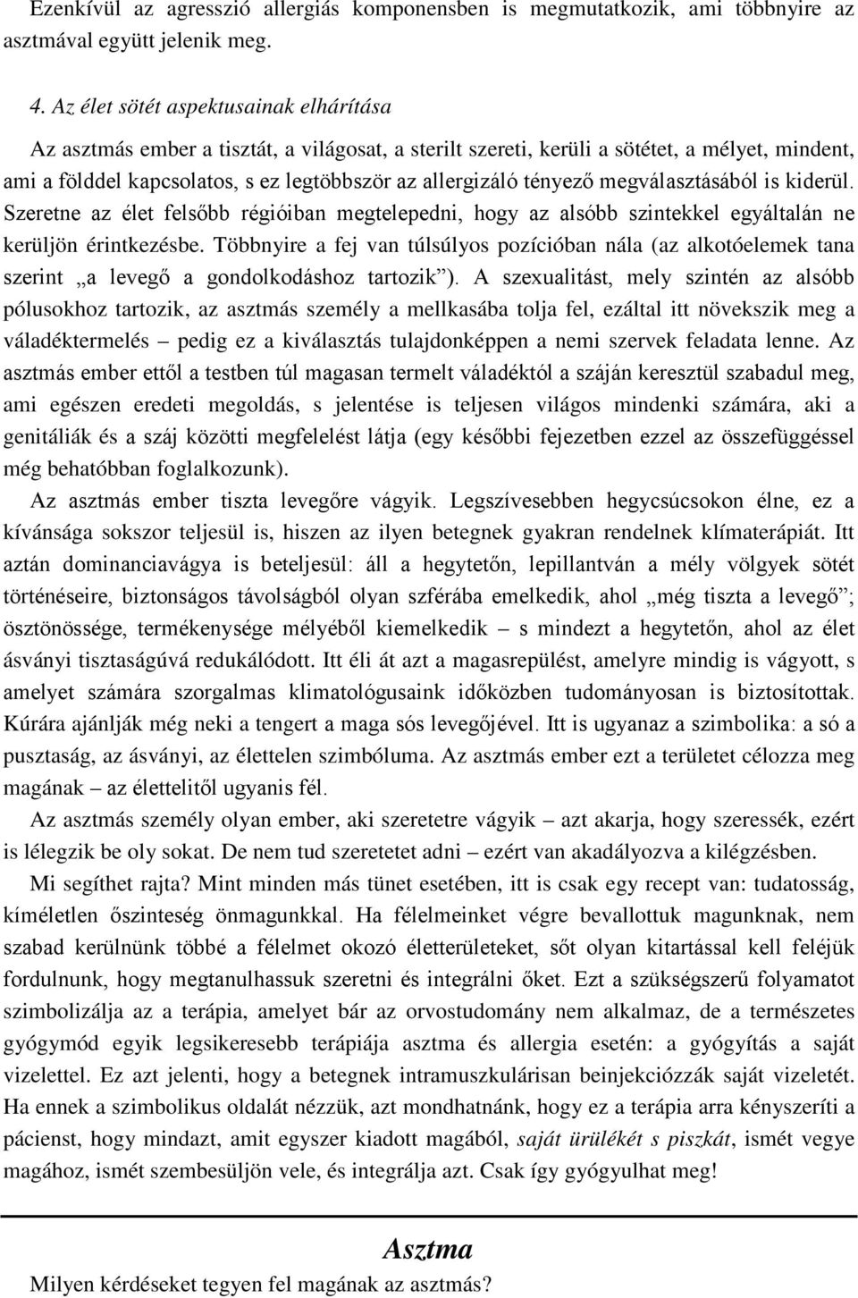 tényező megválasztásából is kiderül. Szeretne az élet felsőbb régióiban megtelepedni, hogy az alsóbb szintekkel egyáltalán ne kerüljön érintkezésbe.