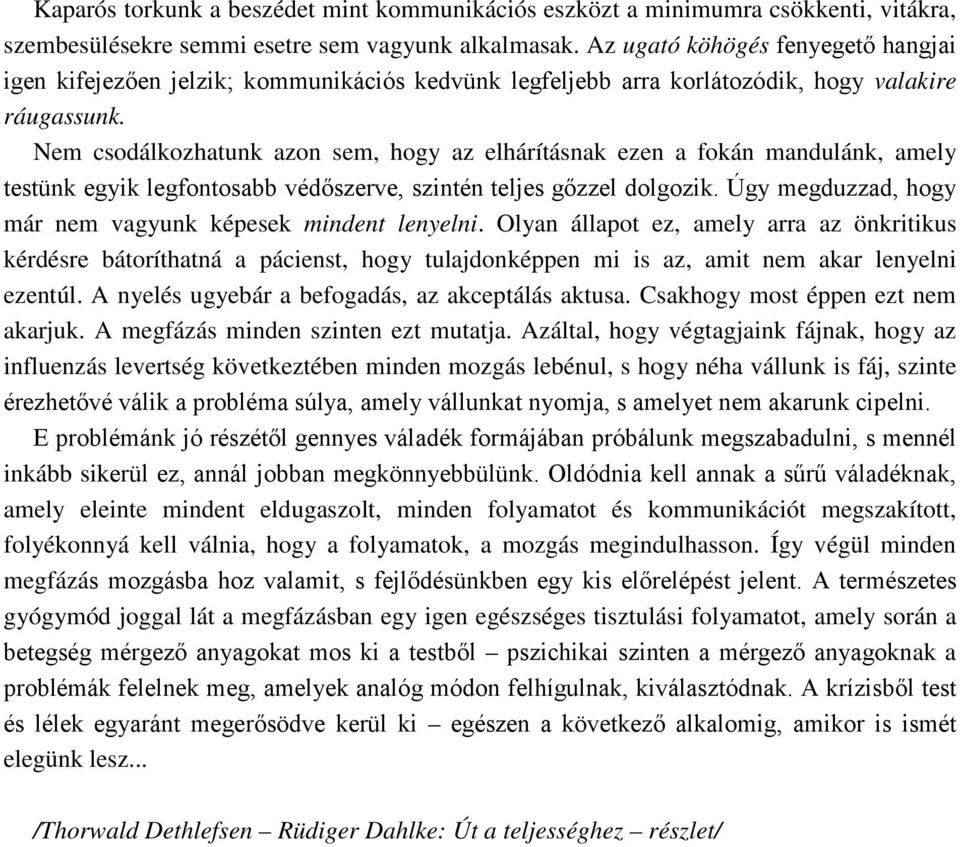 Nem csodálkozhatunk azon sem, hogy az elhárításnak ezen a fokán mandulánk, amely testünk egyik legfontosabb védőszerve, szintén teljes gőzzel dolgozik.