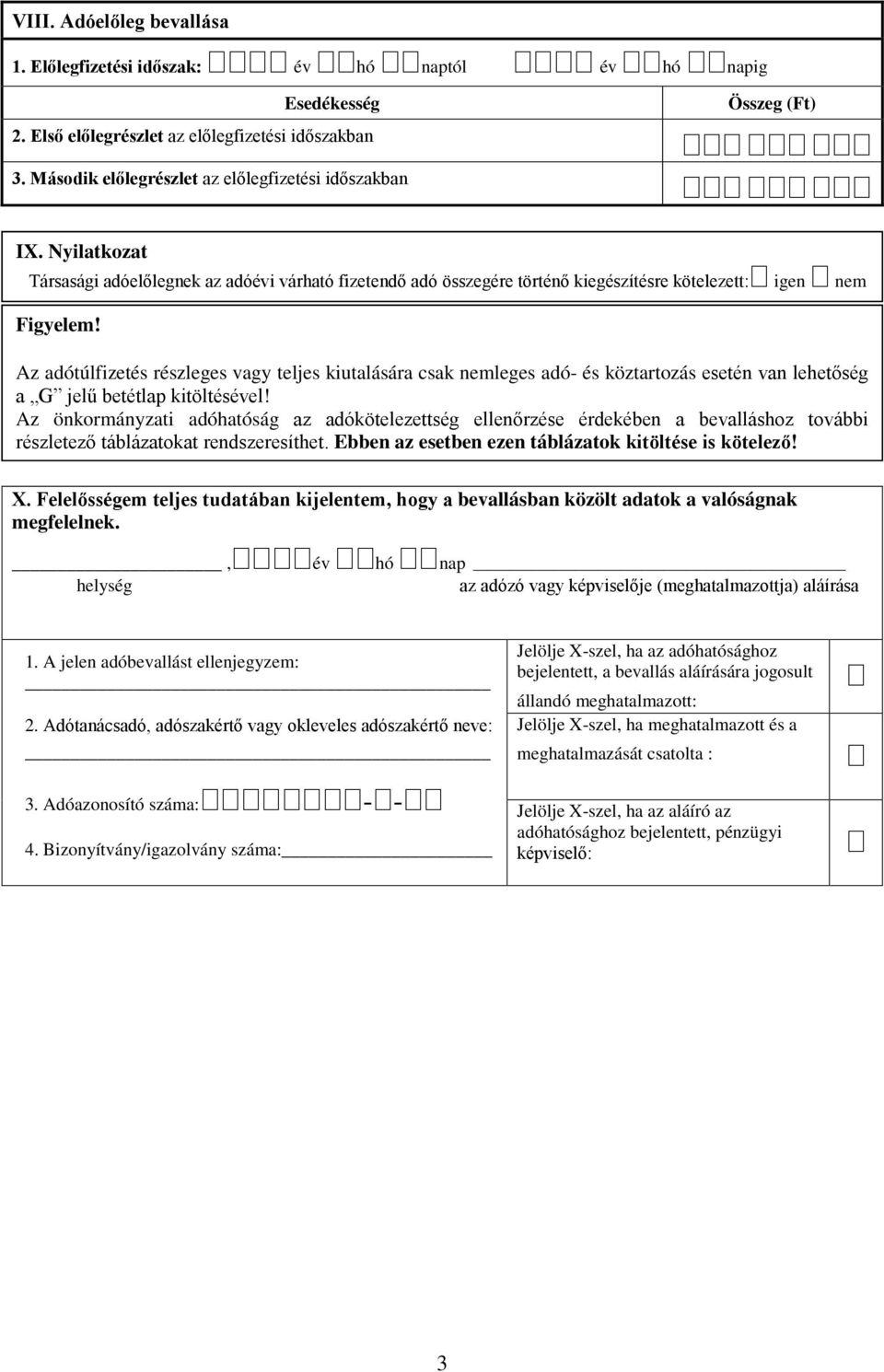 Az adótúlfizetés részleges vagy teljes kiutalására csak nemleges adó- és köztartozás esetén van lehetőség a G jelű betétlap kitöltésével!