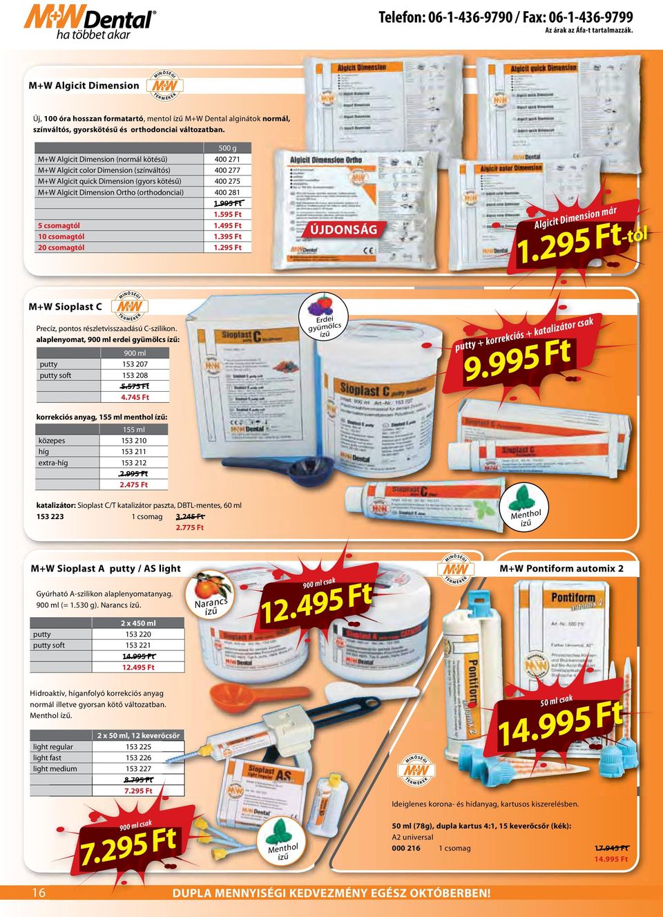 500 g M+W Algicit Dimension (normál kötésű) 400 271 M+W Algicit color Dimension (színváltós) 400 277 M+W Algicit quick Dimension (gyors kötésű) 400 275 M+W Algicit Dimension Ortho (orthodonciai) 400