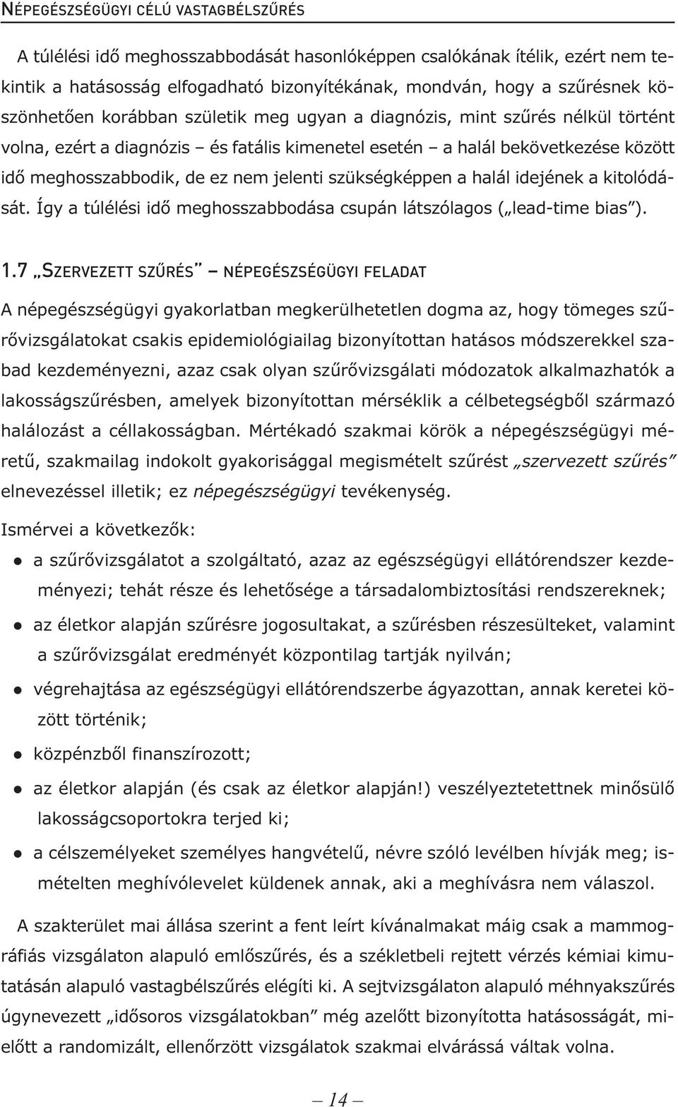 jelenti szükségképpen a halál idejének a kitolódását. Így a túlélési idő meghosszabbodása csupán látszólagos ( lead-time bias ). 1.