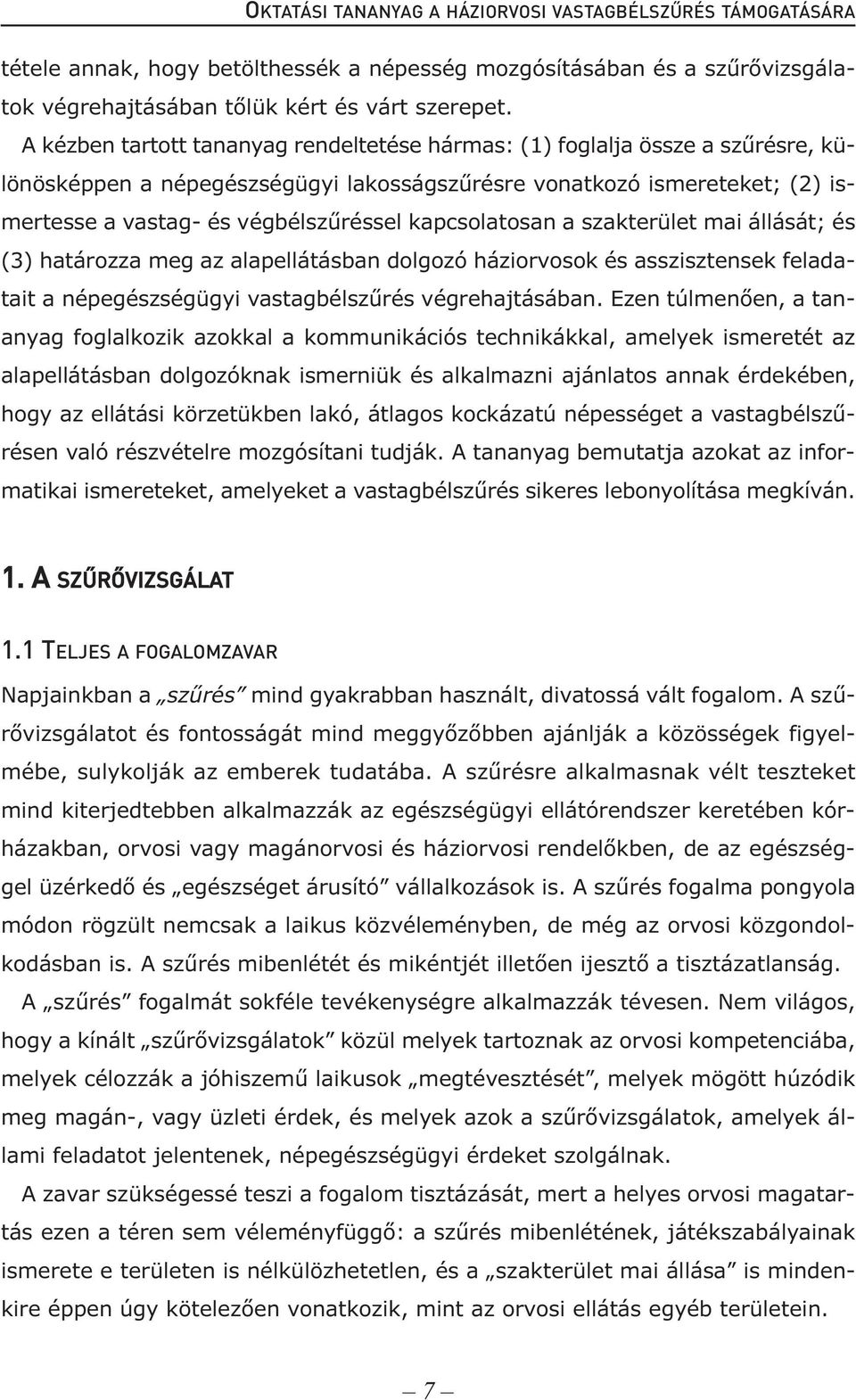 kapcsolatosan a szakterület mai állását; és (3) határozza meg az alapellátásban dolgozó háziorvosok és asszisztensek feladatait a népegészségügyi vastagbélszűrés végrehajtásában.