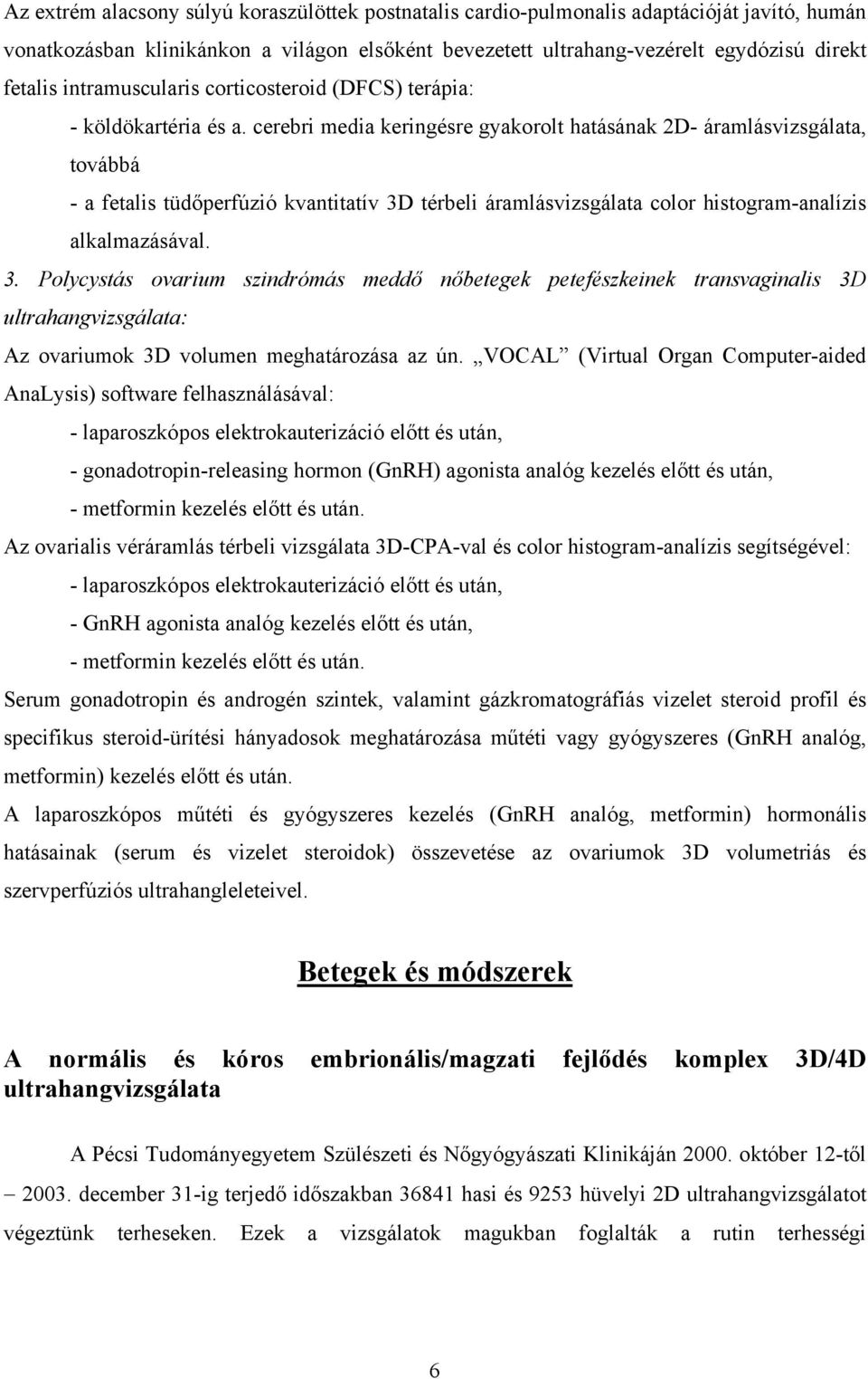 cerebri media keringésre gyakorolt hatásának 2D- áramlásvizsgálata, továbbá - a fetalis tüdőperfúzió kvantitatív 3D