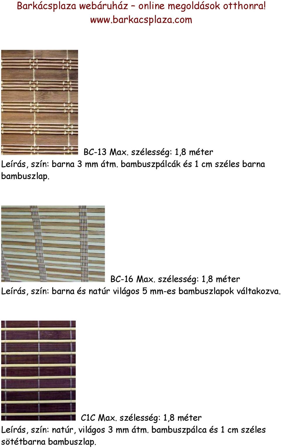 szélesség: 1,8 méter Leírás, szín: barna és natúr világos 5 mm-es bambuszlapok