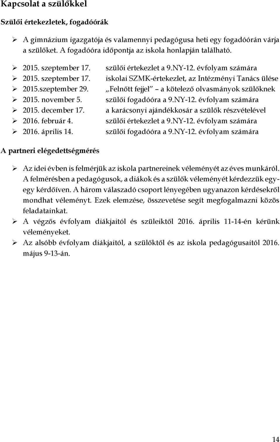 évfolyam számára iskolai SZMK-értekezlet, az Intézményi Tanács ülése Felnőtt fejjel a kötelező olvasmányok szülőknek szülői fogadóóra a 9.NY-12.