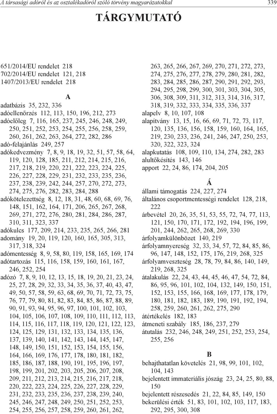 adókedvezmény 7, 8, 9, 18, 19, 32, 51, 57, 58, 64, 119, 120, 128, 185, 211, 212, 214, 215, 216, 217, 218, 219, 220, 221, 222, 223, 224, 225, 226, 227, 228, 229, 231, 232, 233, 235, 236, 237, 238,