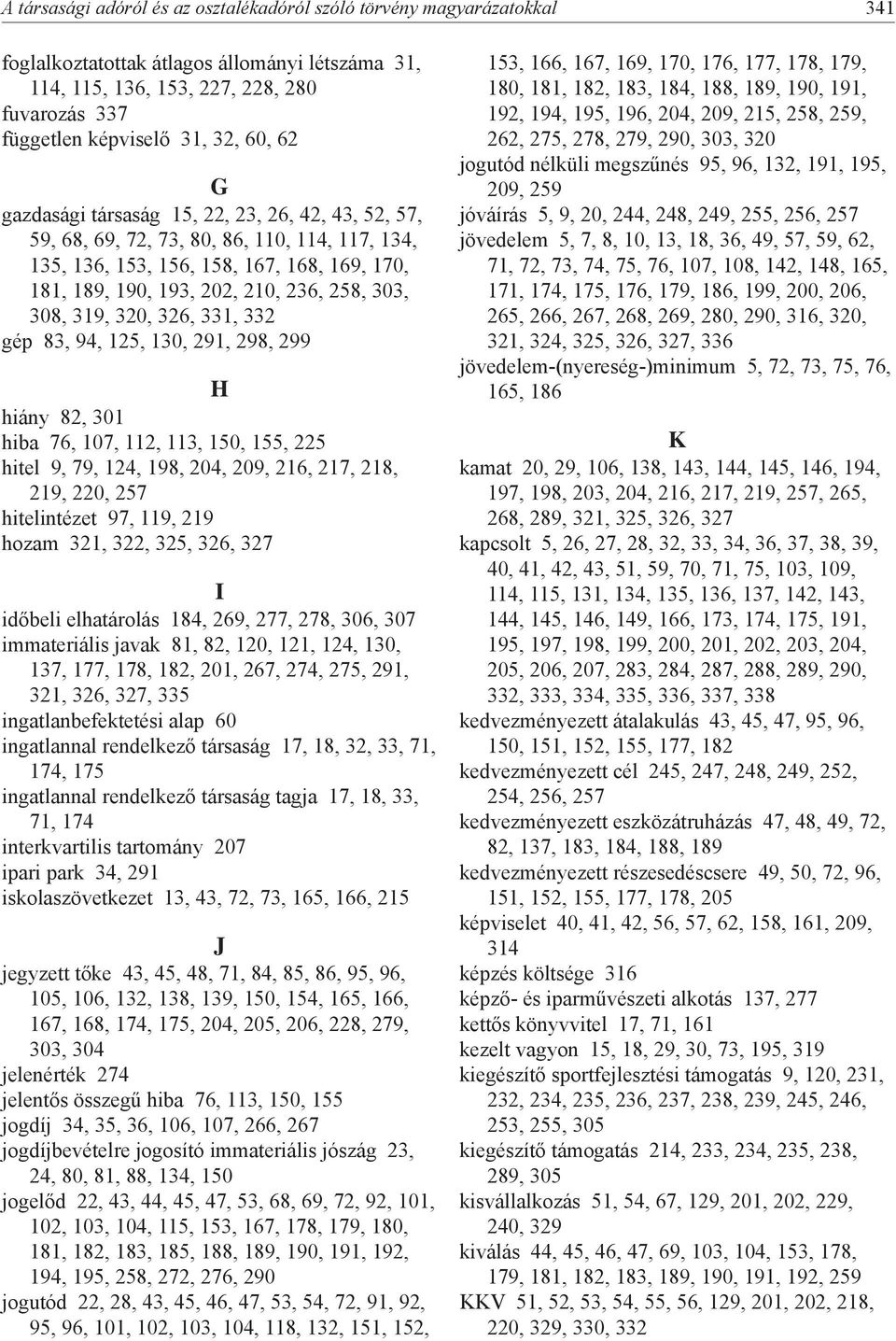 308, 319, 320, 326, 331, 332 gép 83, 94, 125, 130, 291, 298, 299 H hiány 82, 301 hiba 76, 107, 112, 113, 150, 155, 225 hitel 9, 79, 124, 198, 204, 209, 216, 217, 218, 219, 220, 257 hitelintézet 97,