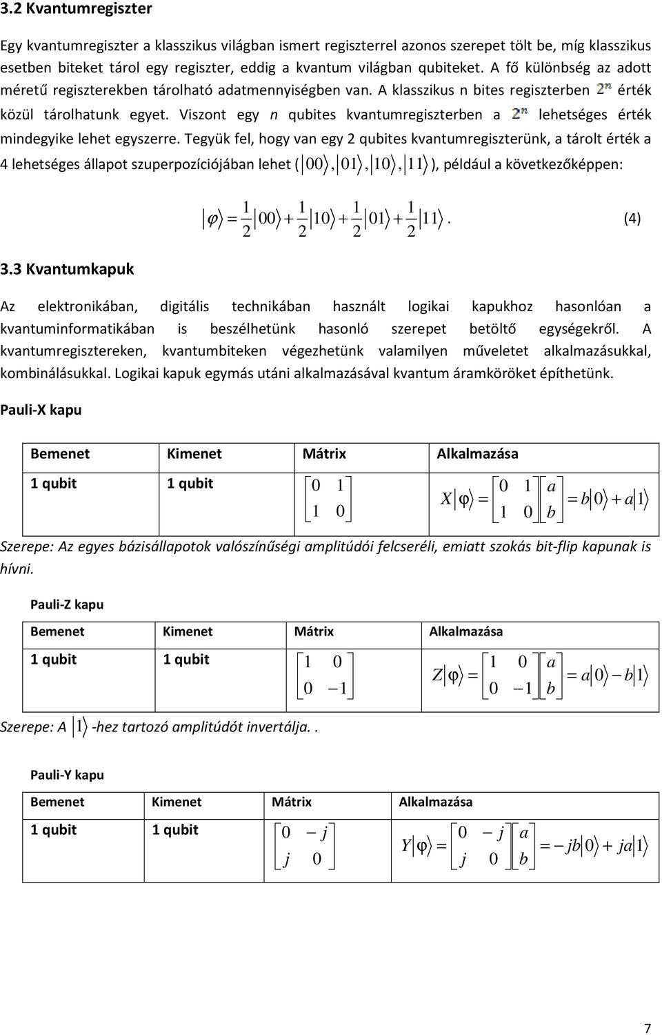 Viszont egy n qubites kvantumregiszterben a lehetséges érték mindegyike lehet egyszerre.