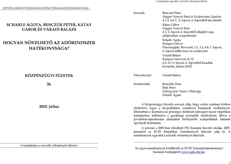 fejezetbıl áfa emelés Kátay Gábor Magyar Nemzeti Bank 4.3, 5. fejezet, 6. fejezetbıl átlagbér szja, adójóváírás, szuperbruttó Scharle Ágota Budapest Intézet Összefoglaló, Bevezetı, 2.1, 3.2, 4.8, 7.