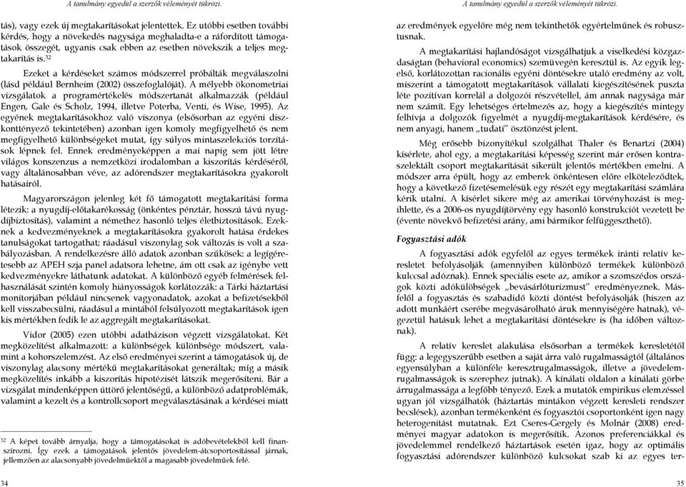 32 Ezeket a kérdéseket számos módszerrel próbálták megválaszolni (lásd például Bernheim (2002) összefoglalóját).