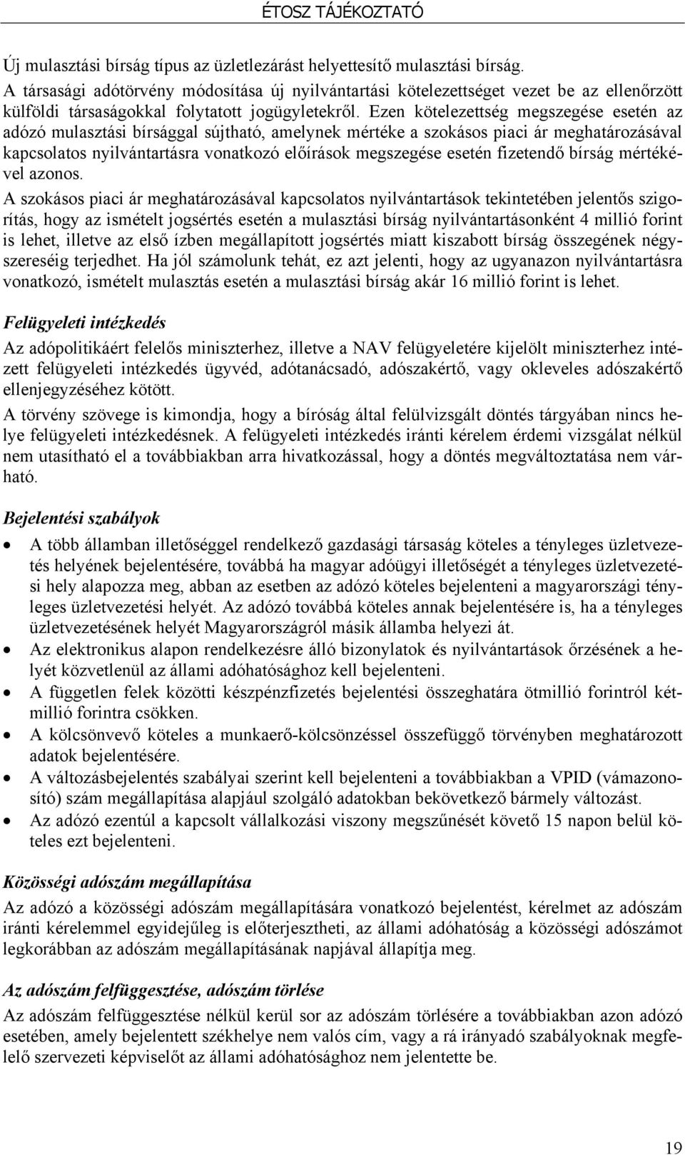 Ezen kötelezettség megszegése esetén az adózó mulasztási bírsággal sújtható, amelynek mértéke a szokásos piaci ár meghatározásával kapcsolatos nyilvántartásra vonatkozó előírások megszegése esetén