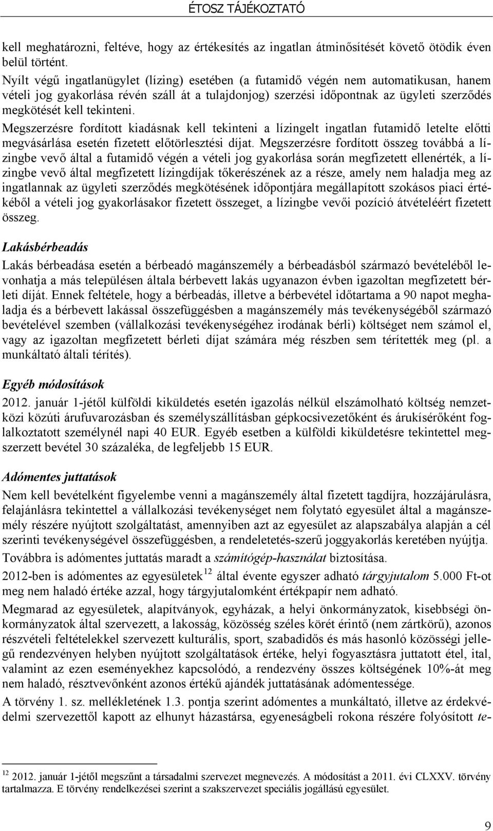 tekinteni. Megszerzésre fordított kiadásnak kell tekinteni a lízingelt ingatlan futamidő letelte előtti megvásárlása esetén fizetett előtörlesztési díjat.