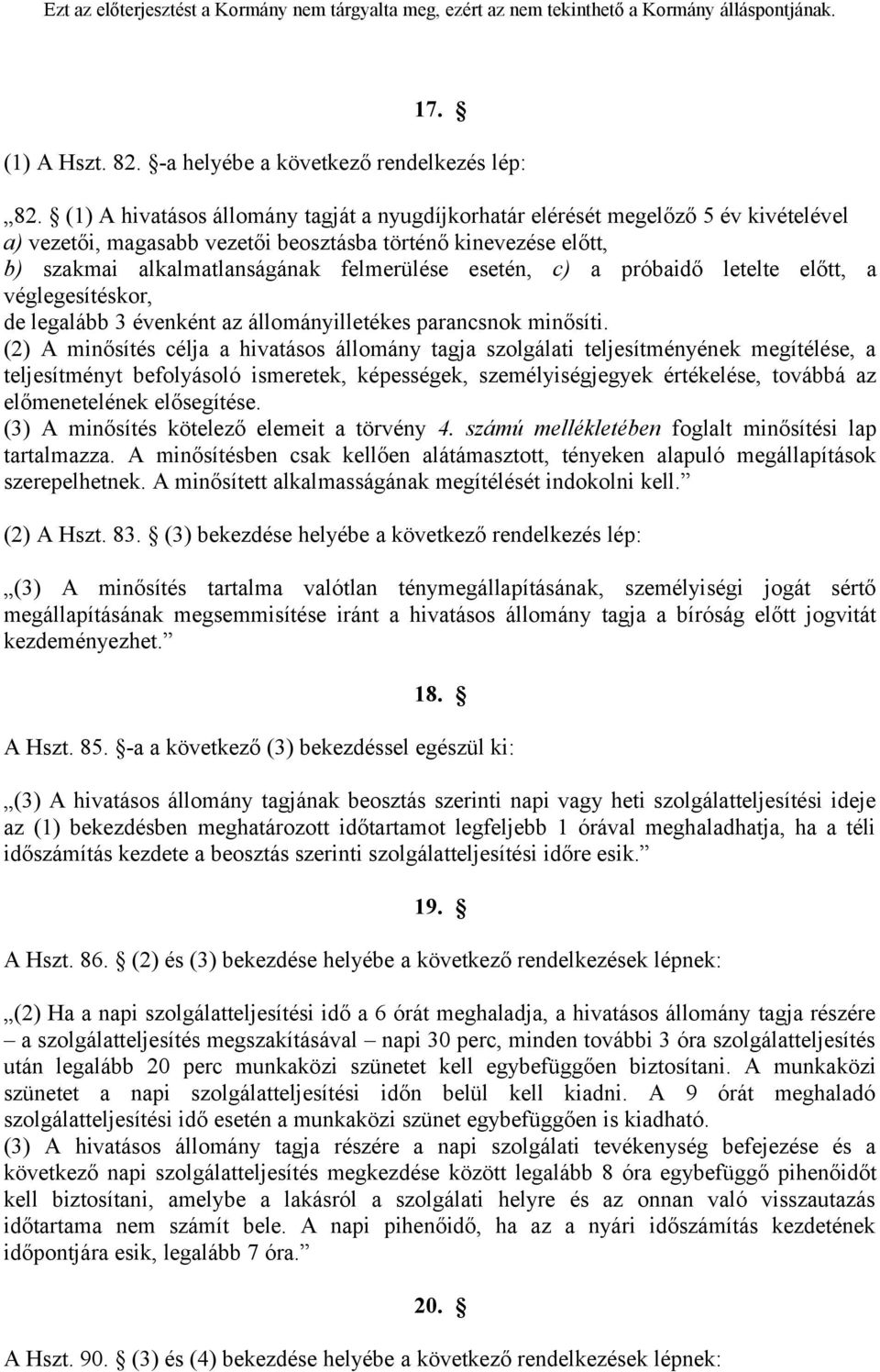 esetén, c) a próbaidő letelte előtt, a véglegesítéskor, de legalább 3 évenként az állományilletékes parancsnok minősíti.