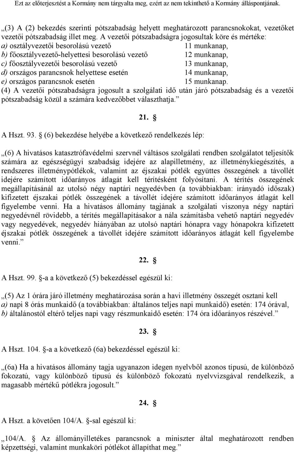 vezető 13 munkanap, d) országos parancsnok helyettese esetén 14 munkanap, e) országos parancsnok esetén 15 munkanap.