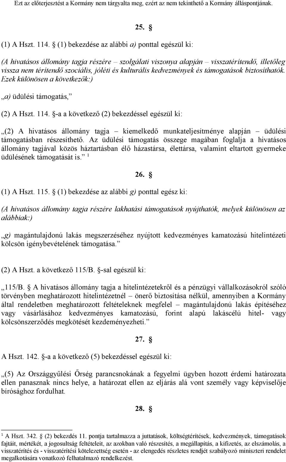 kedvezmények és támogatások biztosíthatók. Ezek különösen a következők:) a) üdülési támogatás, (2) A Hszt. 114.