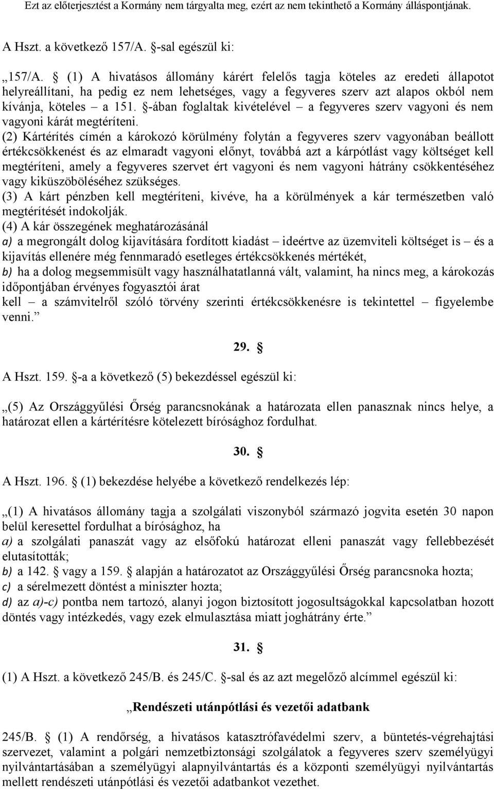 -ában foglaltak kivételével a fegyveres szerv vagyoni és nem vagyoni kárát megtéríteni.