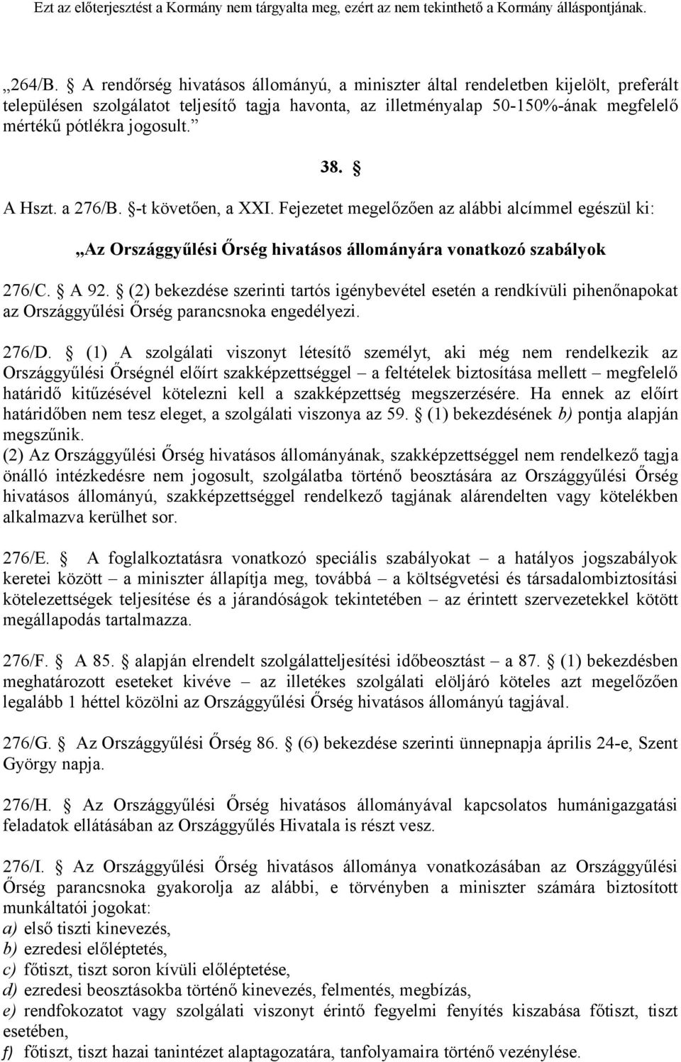 38. A Hszt. a 276/B. -t követően, a XXI. Fejezetet megelőzően az alábbi alcímmel egészül ki: Az Országgyűlési Őrség hivatásos állományára vonatkozó szabályok 276/C. A 92.