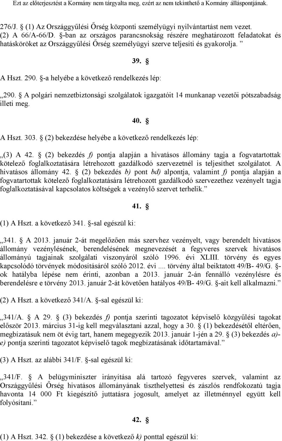 -a helyébe a következő rendelkezés lép: 290. A polgári nemzetbiztonsági szolgálatok igazgatóit 14 munkanap vezetői pótszabadság illeti meg. 40. A Hszt. 303.