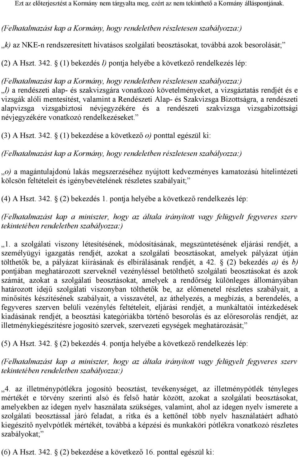 a vizsgáztatás rendjét és e vizsgák alóli mentesítést, valamint a Rendészeti Alap- és Szakvizsga Bizottságra, a rendészeti alapvizsga vizsgabiztosi névjegyzékére és a rendészeti szakvizsga