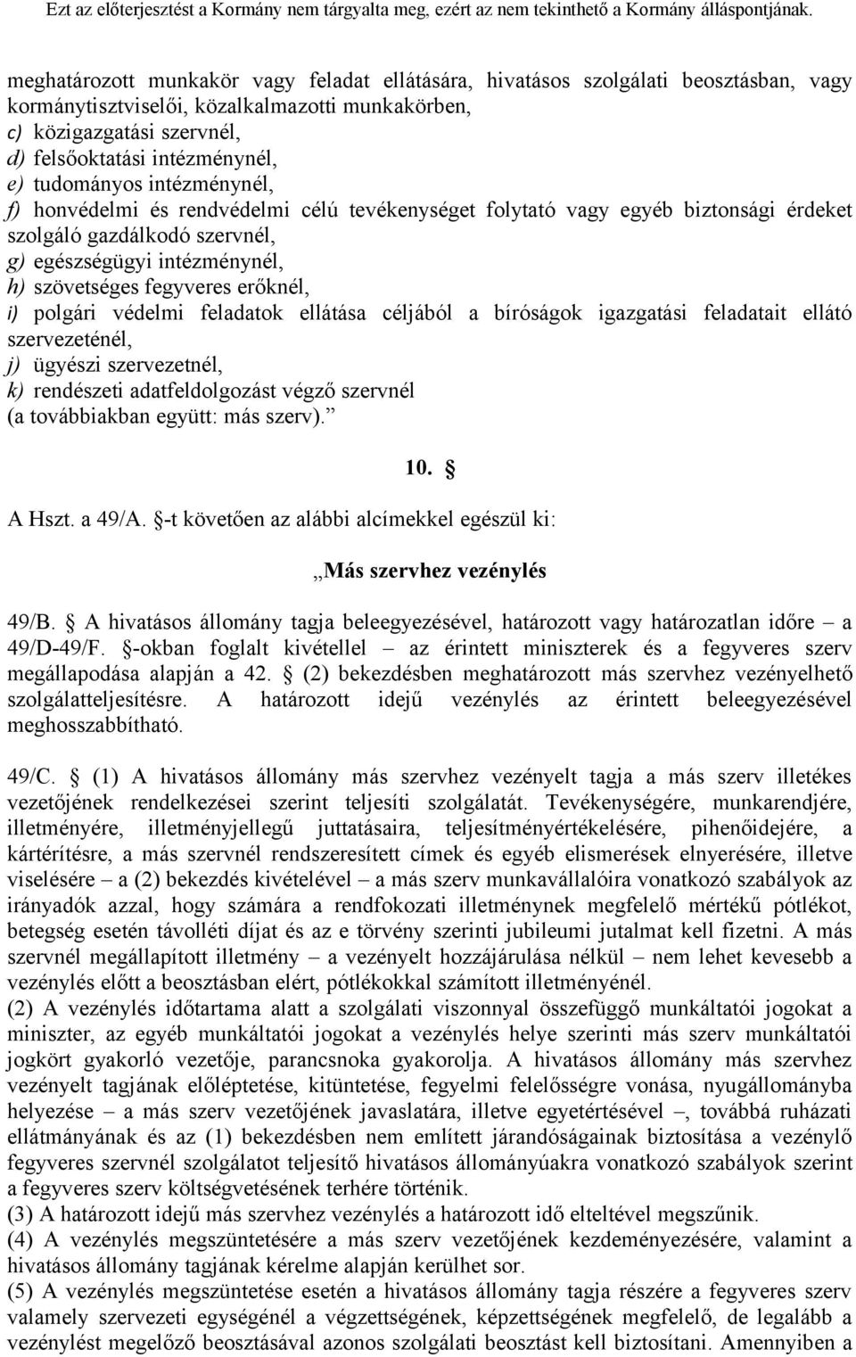 erőknél, i) polgári védelmi feladatok ellátása céljából a bíróságok igazgatási feladatait ellátó szervezeténél, j) ügyészi szervezetnél, k) rendészeti adatfeldolgozást végző szervnél (a továbbiakban