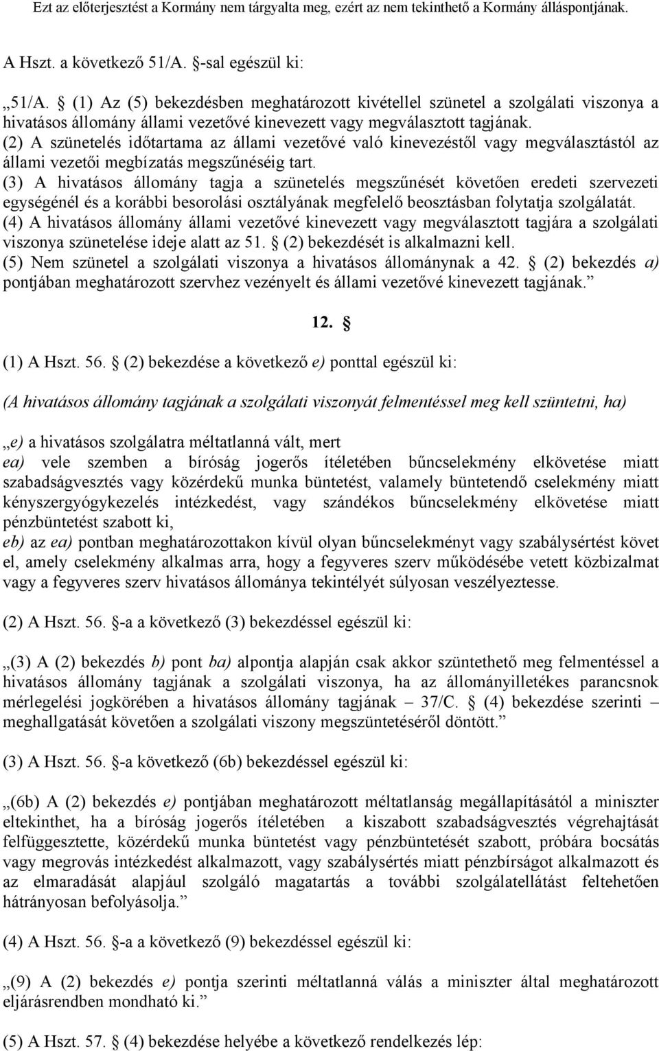 (2) A szünetelés időtartama az állami vezetővé való kinevezéstől vagy megválasztástól az állami vezetői megbízatás megszűnéséig tart.