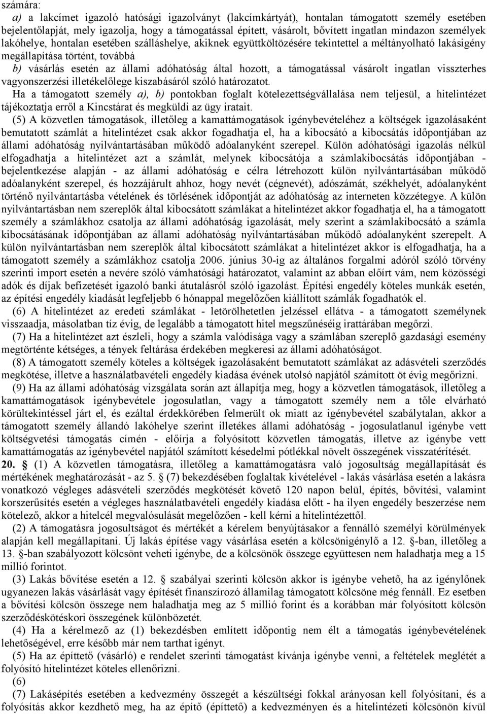 által hozott, a támogatással vásárolt ingatlan visszterhes vagyonszerzési illetékelőlege kiszabásáról szóló határozatot.