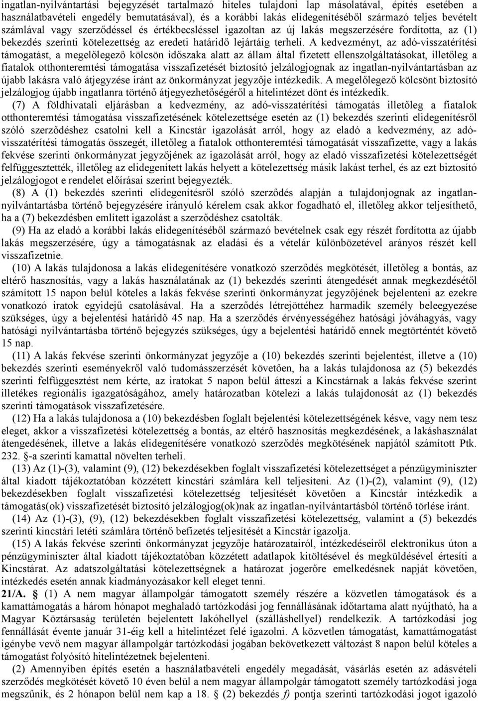 A kedvezményt, az adó-visszatérítési támogatást, a megelőlegező kölcsön időszaka alatt az állam által fizetett ellenszolgáltatásokat, illetőleg a fiatalok otthonteremtési támogatása visszafizetését