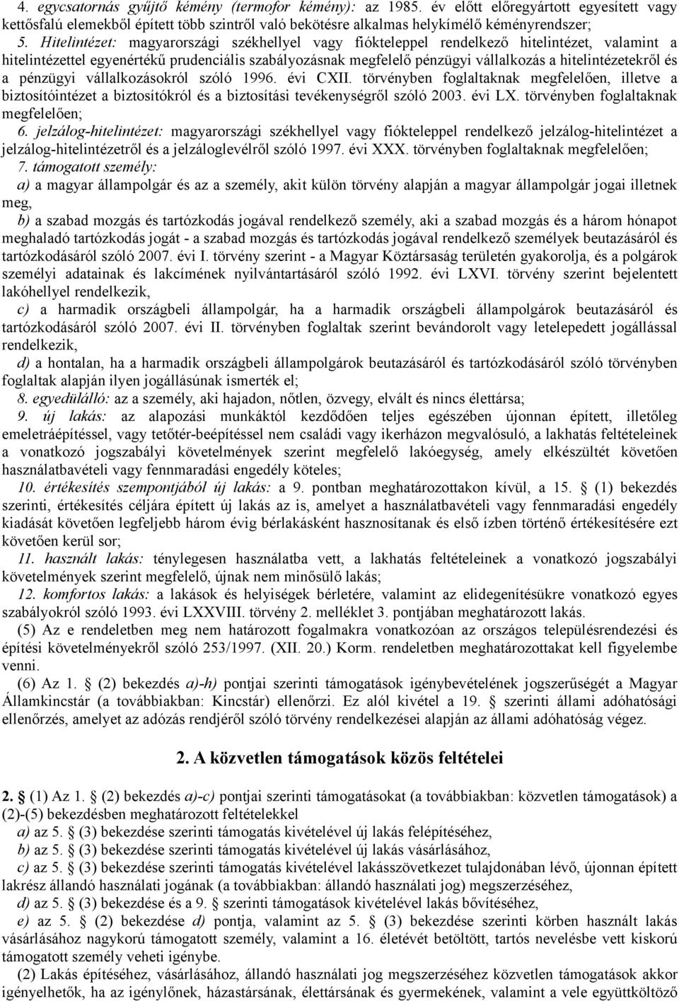 hitelintézetekről és a pénzügyi vállalkozásokról szóló 1996. évi CXII. törvényben foglaltaknak megfelelően, illetve a biztosítóintézet a biztosítókról és a biztosítási tevékenységről szóló 2003.