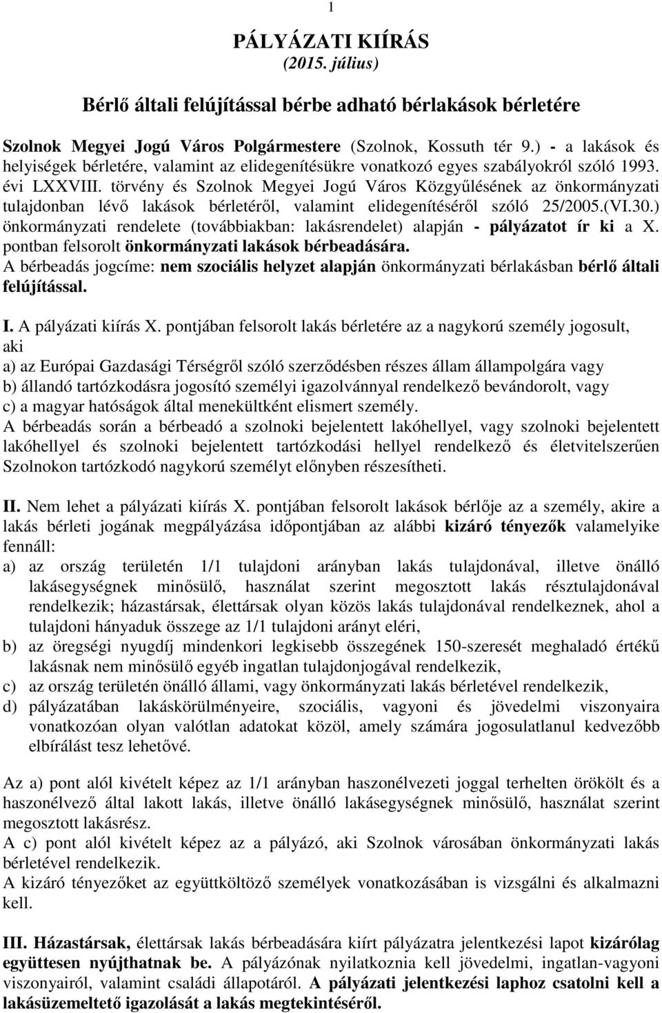 törvény és Szolnok Megyei Jogú Város Közgyűlésének az önkormányzati tulajdonban lévő lakások bérletéről, valamint elidegenítéséről szóló 25/2005.(VI.30.