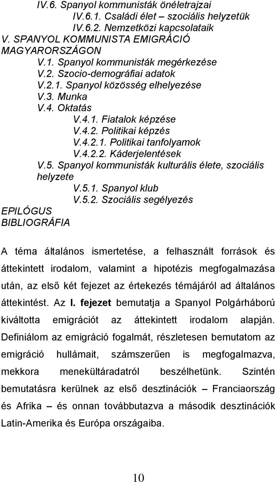 Spanyol kommunisták kulturális élete, szociális helyzete V.5.1. Spanyol klub V.5.2.