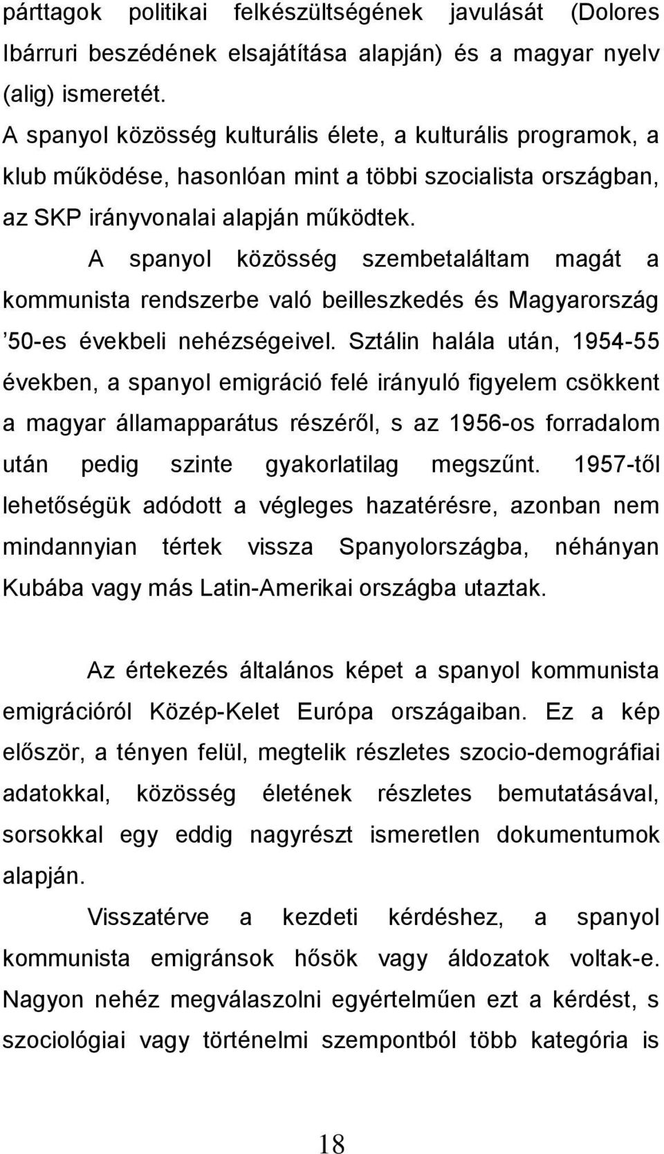 A spanyol közösség szembetaláltam magát a kommunista rendszerbe való beilleszkedés és Magyarország 50-es évekbeli nehézségeivel.