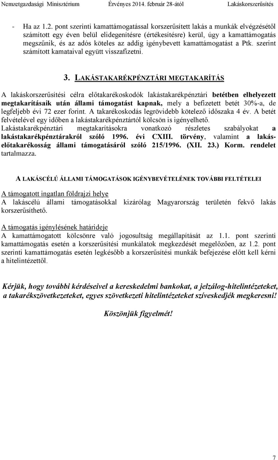 igénybevett kamattámogatást a Ptk. szerint számított kamataival együtt visszafizetni. 3.