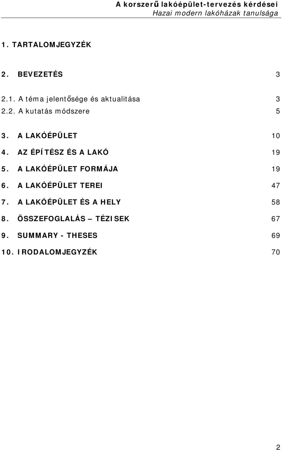 A LAKÓÉPÜLET FORMÁJA 19 6. A LAKÓÉPÜLET TEREI 47 7.