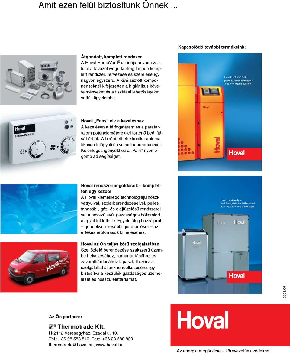 Hoval Hoval CompactGas BioLyt (10-26) álló pellet gázkazán tüzelésű hőközpont 70-280 3-26 kw teljesítményig teljesítménnyel Hoval Easy elv a kezeléshez A kezelésen a térfogatáram és a pára tartalom