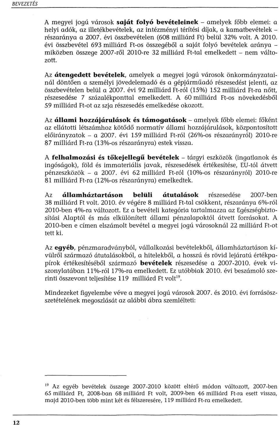 evi osszbevetel 693 milliard Ft-os osszegeb61 a sajrit foly6 bevetelek aranya mikozben osszege 2007-r61 2010-re 32 milliard Ft-tal emelkedett - nem valtozott.