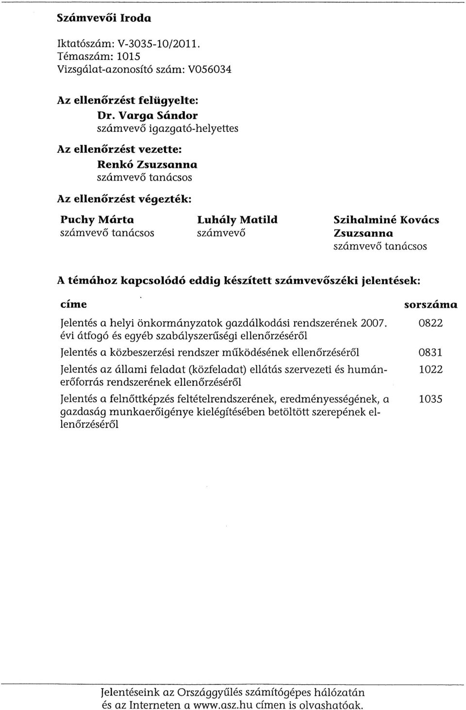 Zsuzsanna szamvevo tanacsos A temahoz kapcsolodo eddig keszitett szamvevoszeki jelentesek: cime Jelentes a helyi onkormanyzatok gazdalkodasi rendszerenek 2007.