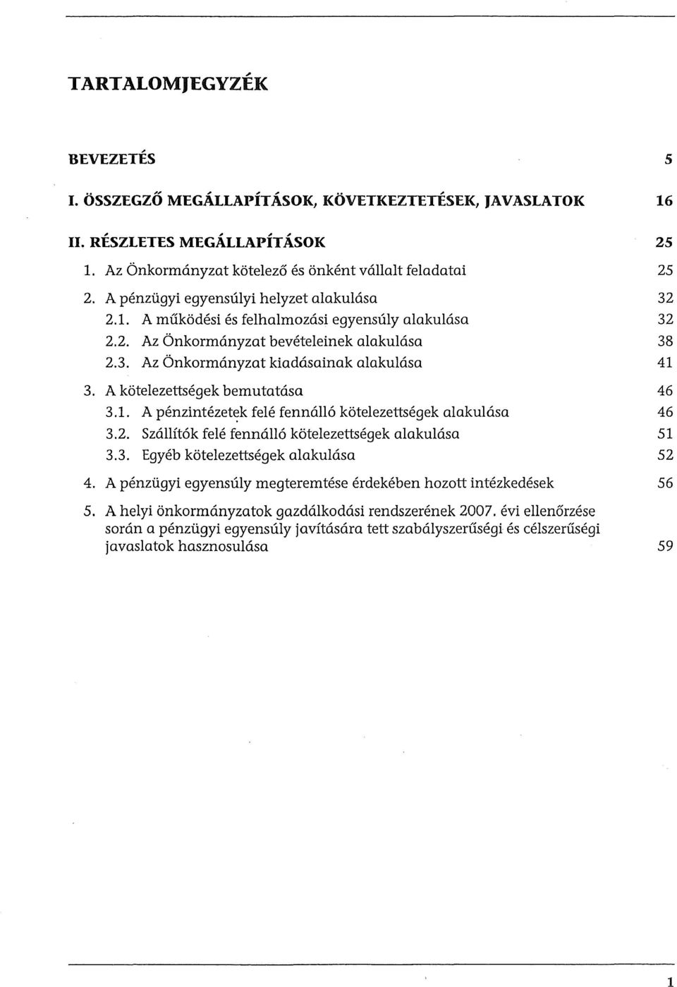 A k6telezettsegek bemutatasa 46 3.1. A penzintezet~k fele fenncm6 k6telezettsegek alakulasa 46 3.2. Szallft6k fele fenna1l6 k5telezettsegek alakulasa 51 3.3. Egyeb k6telezettsegek alakulasa 52 4.