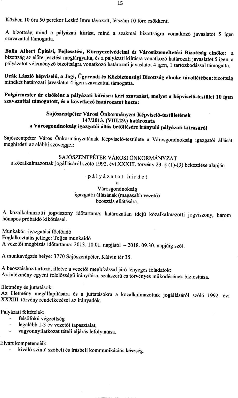 a palyazatot velemenyzo bizottsagra vonatkoz6 hatarozati javaslatot 4 igen, 1 tart6zkodassal tamogatta.