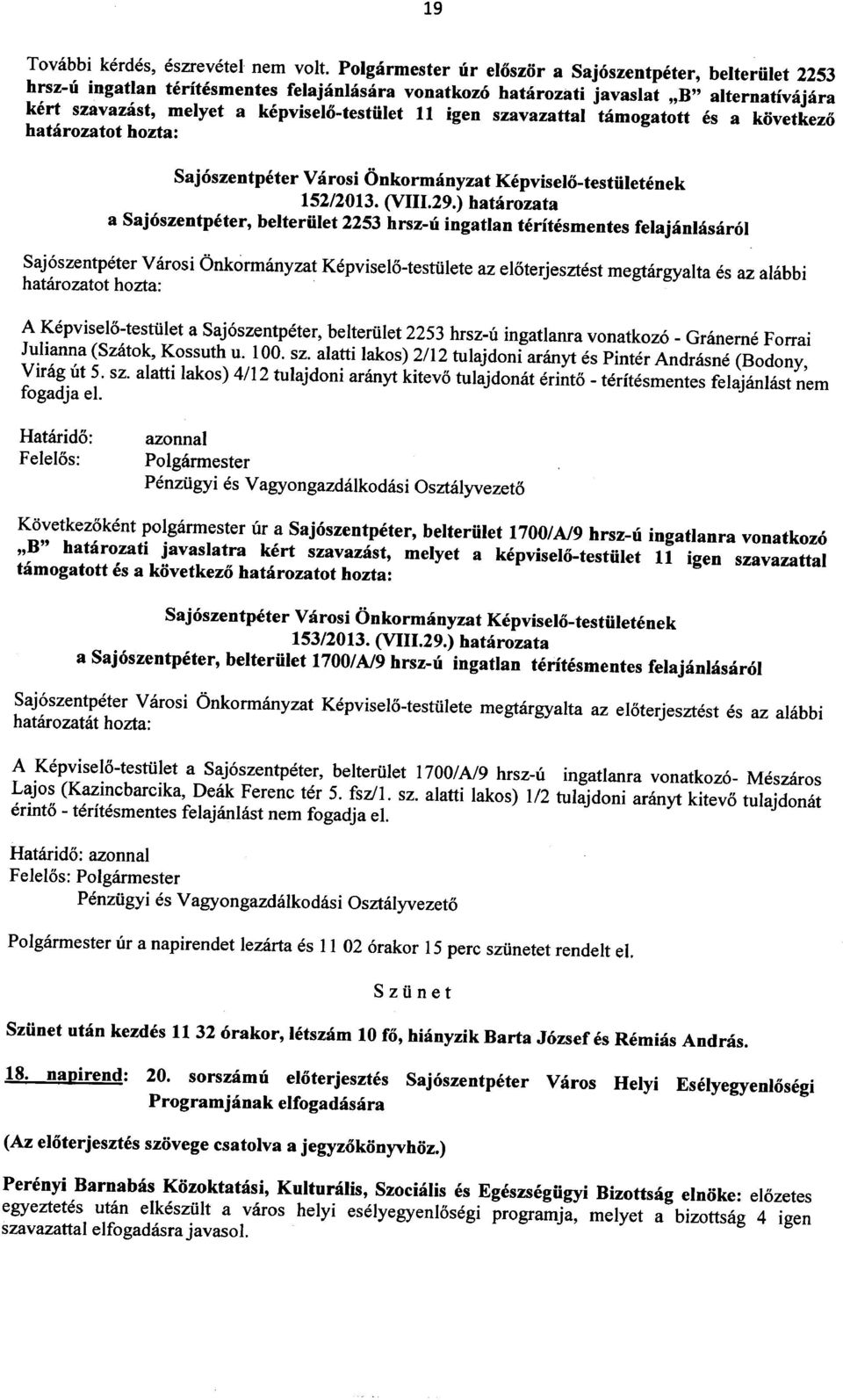 11 igen szavazattal tamogatott es a kovetkezo hatarozatot hozta: 152/2013. (VIII.29.