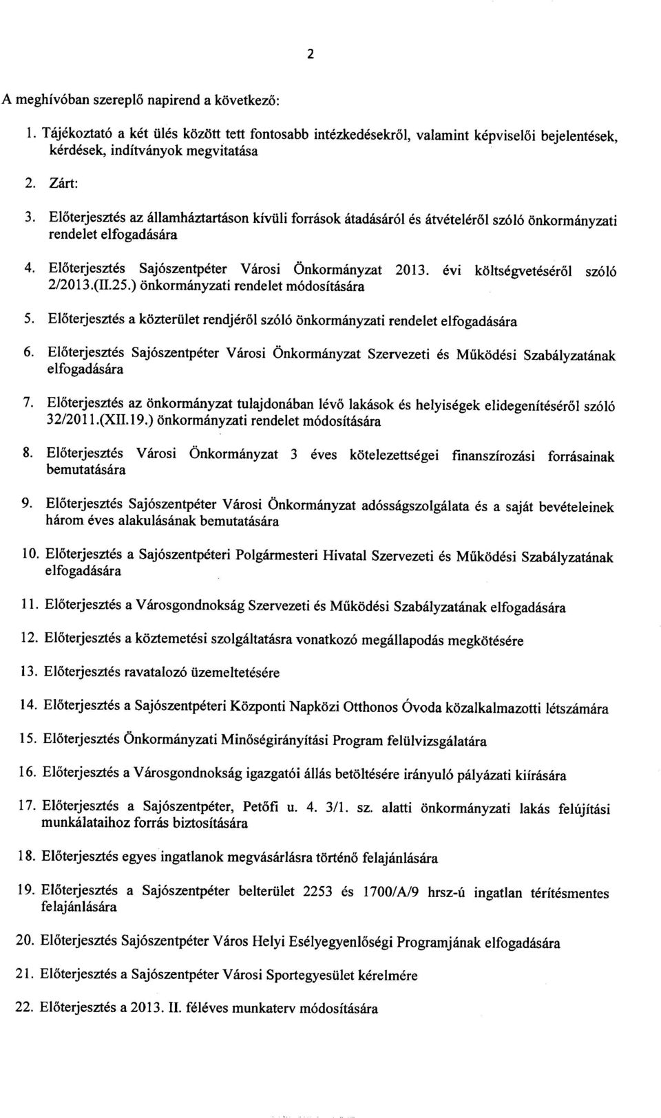 evi koltsegveteserol sz616 2/2013.(II.25.) onkormanyzati rendelet m6dositasara 6. Eloterjesztes Saj6szentpeter Varosi Onkormanyzat Szervezeti es Miikodesi Szabalyzatanak elfogadasara 7.