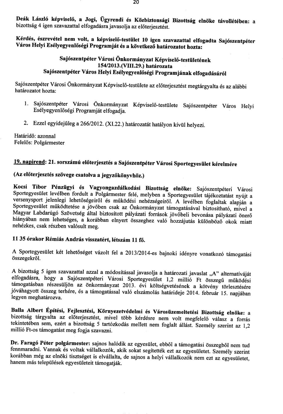 ) hatarozata Sajoszentpeter Varos Helyi Eselyegyenlosegi Programjanak elfogadasarol Saj6szentpeter Varosi Onkormanyzat Kepviselo-testiilete az eloterjesztest megtargyalta es az alabbi hatarozatot