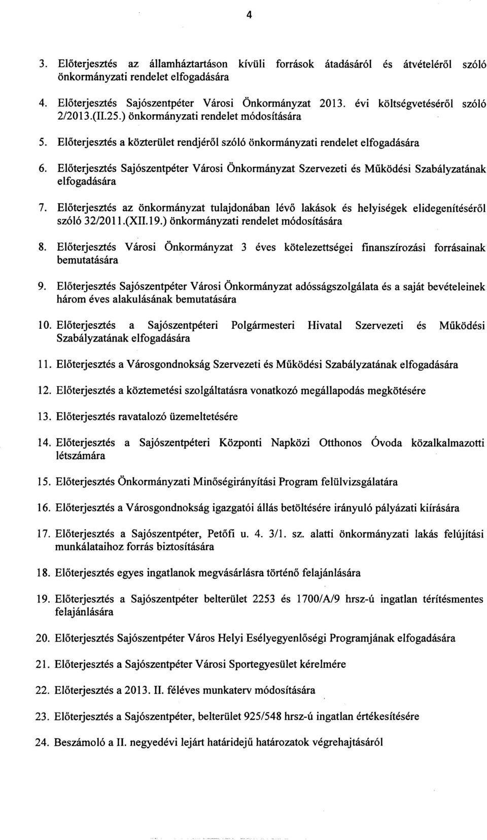 Eloterjesztes az onkormanyzat tulajdonaban Ievo lakasok es helyisegek elidegeniteserol sz61632/2011.(xii.19.) onkormanyzati rendelet m6dositasara 8.