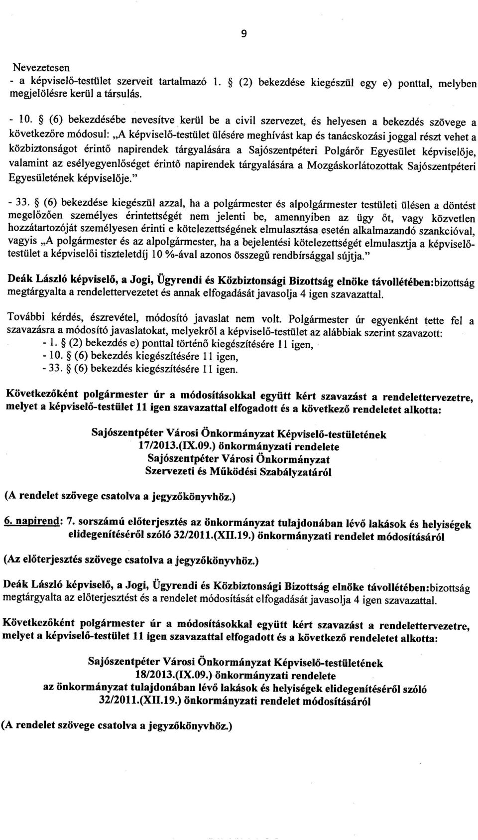 kozbiztonsagot erinto napirendek targyalasara a Saj6szentpeteri Polgaror Egyesiilet kepviseloje, valamint az eselyegyenloseget erinto napirendek targyalasara a Mozgaskorlatozottak Saj6szentpeteri