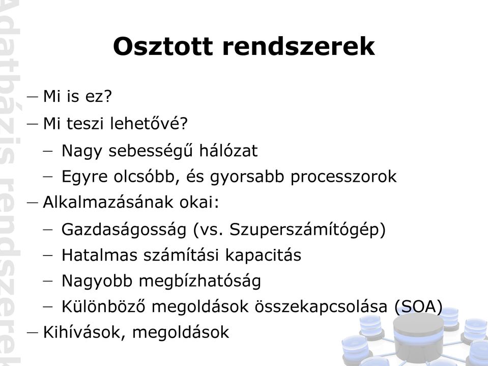 Alkalmazásának okai: Gazdaságosság (vs.