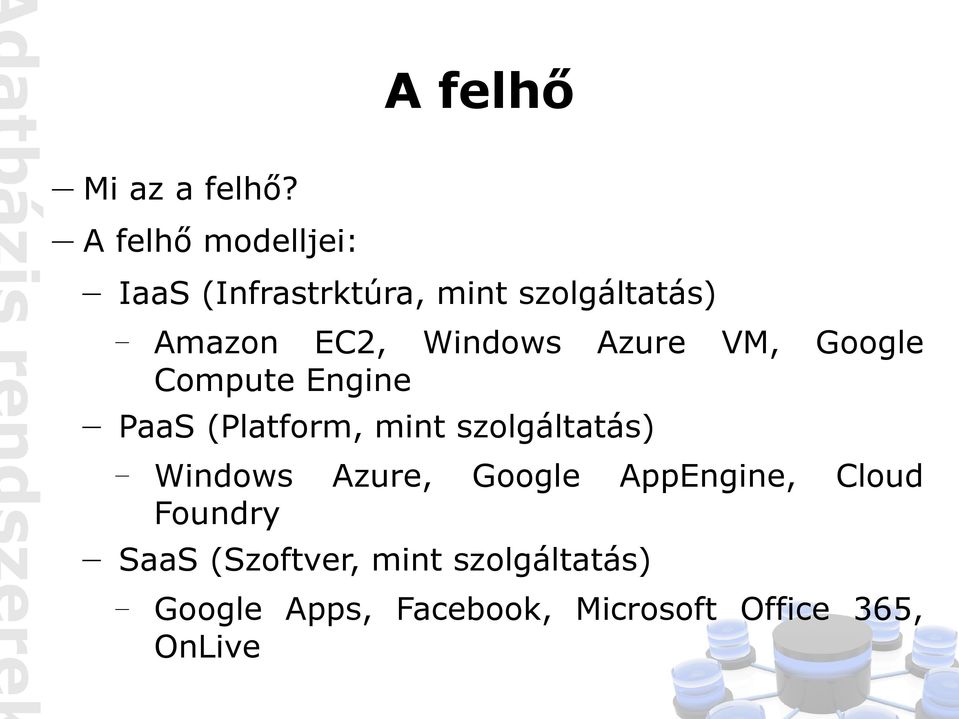 Windows Azure VM, Google Compute Engine PaaS (Platform, mint szolgáltatás)